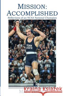 Mission: Accomplished: Reflections of an NCAA National Champion Matt Brown 9781512029055 Createspace Independent Publishing Platform - książka