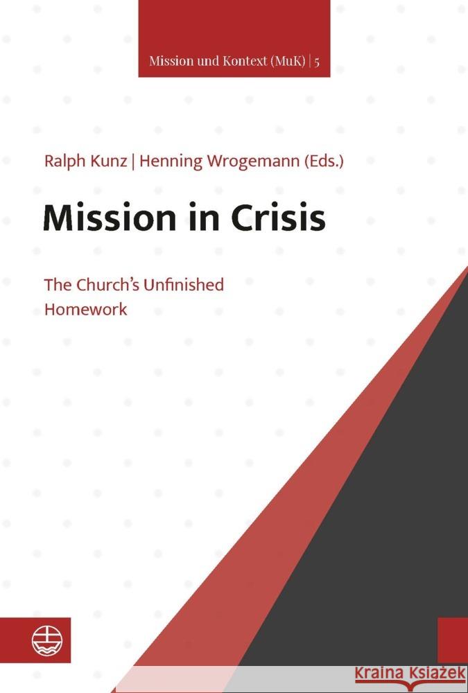 Mission in Crisis: The Unfinished Homework of the Church Ralph Kunz Henning Wrogemann 9783374075775 Evangelische Verlagsanstalt - książka
