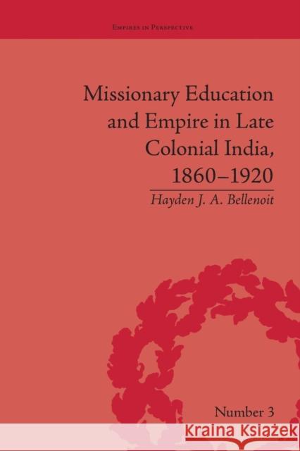 Missionary Education and Empire in Late Colonial India, 1860-1920 Hayden J A Bellenoit   9781138663503 Taylor and Francis - książka
