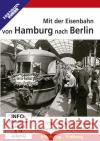 Mit der Eisenbahn von Hamburg nach Berlin, DVD-Video  4018876086192 EK-Verlag