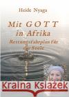 Mit Gott in Afrika: Rettungsfahrplan für die Seele Nyaga, Heide 9783347335226 Tredition Gmbh