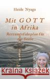 Mit Gott in Afrika: Rettungsfahrplan für die Seele Nyaga, Heide 9783347335233 Tredition Gmbh