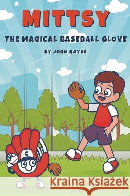 Mittsy The Magical Baseball Glove John Hayes 9780646864891 Coaching Cohort - książka