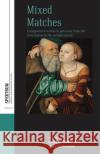 Mixed Matches: Transgressive Unions in Germany from the Reformation to the Enlightenment David M. Luebke Mary Lindemann 9781785335242 Berghahn Books
