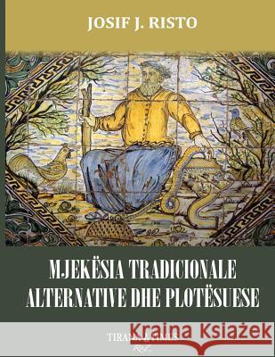 Mjekesia Tradicionale Alternative Dhe Plotesuese Josif J. Risto 9781544938332 Createspace Independent Publishing Platform - książka