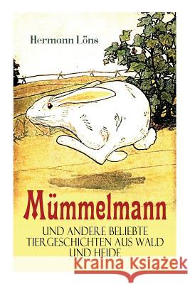 M�mmelmann und andere beliebte Tiergeschichten aus Wald und Heide: Ein tapfere Hase wird zum Helden Hermann Lons 9788026886600 e-artnow - książka