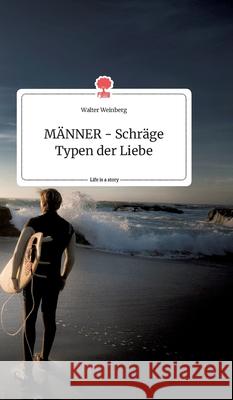 MÄNNER - Schräge Typen der Liebe. Life is a Story - story.one Walter Weinberg 9783990878460 Story.One Publishing - książka