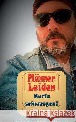 Männer Leiden - Kerle schweigen: Nicht ganz ernst zu nehmende Anleitung für echte Kerle Vogt, Pit 9783732251209 Books on Demand - książka