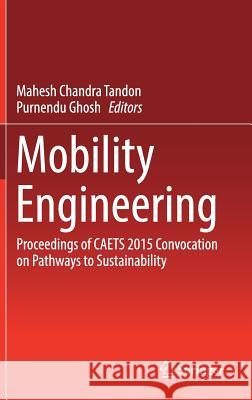 Mobility Engineering: Proceedings of Caets 2015 Convocation on Pathways to Sustainability Tandon, Mahesh Chandra 9789811030987 Springer - książka