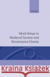 Mock Kings in Medieval Society and Renaissance Drama Sandra Billington 9780198119678 Oxford University Press, USA