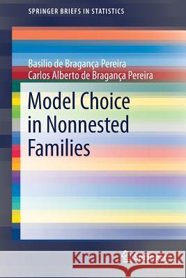 Model Choice in Nonnested Families Basilio De Braganca Pereira Carlos Alberto de Braganca Pereira 9783662537350 Springer - książka