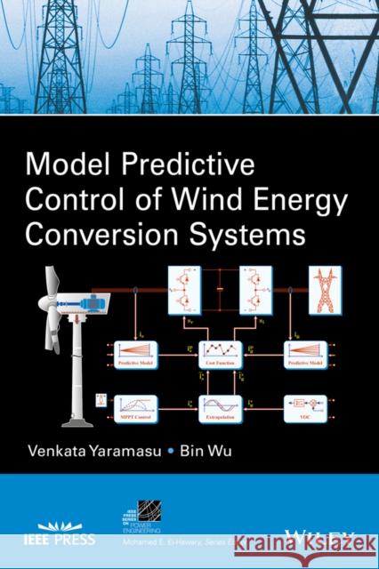 Model Predictive Control of Wind Energy Conversion Systems Venkata Narasimha R. Yaramasu Bin Wu 9781118988589 Wiley-IEEE Press - książka