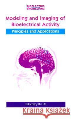 Modeling & Imaging of Bioelectrical Activity: Principles and Applications He, Bin 9780306481123 Kluwer Academic Publishers - książka