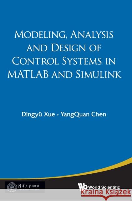 Modeling, Analysis and Design of Control Systems in MATLAB and Simulink Dingyu Xue YangQuan Chen  9789814618458 World Scientific Publishing Co Pte Ltd - książka