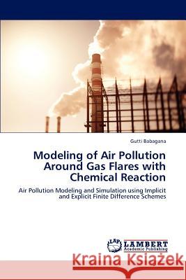 Modeling of Air Pollution Around Gas Flares with Chemical Reaction Gutti Babagana 9783848489145 LAP Lambert Academic Publishing - książka