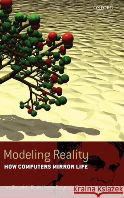 Modeling Reality: How Computers Mirror Life Bialynicki-Birula, Iwo 9780198531005 Oxford University Press - książka