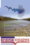 Modeling Shallow Water Flows Using the Discontinuous Galerkin Method Khan, Abdul A.|||Lai, Wencong (University of Wyoming, Laramie) 9781138076464 