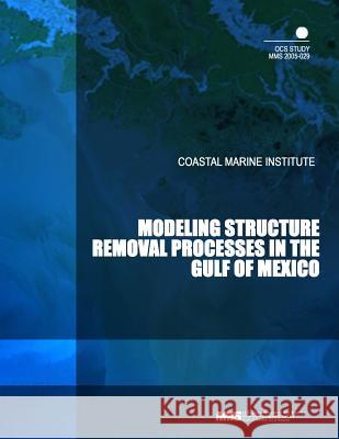 Modeling Structure Removal Processes in the Gulf of Mexico U. S. Department of the Interior Mineral 9781505331202 Createspace - książka