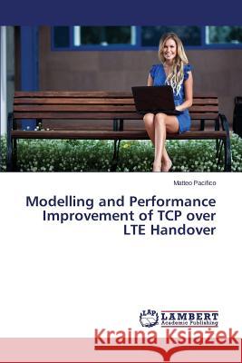 Modelling and Performance Improvement of TCP Over Lte Handover Pacifico Matteo 9783659521829 LAP Lambert Academic Publishing - książka