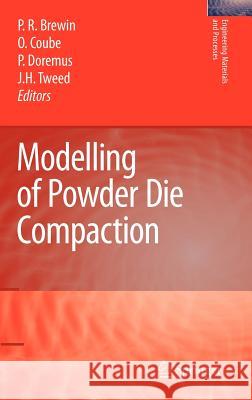 Modelling of Powder Die Compaction Peter R. Brewin Olivier Coube Pierre Doremus 9781846280986 Springer - książka