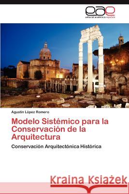 Modelo Sistémico para la Conservación de la Arquitectura López Romero Agustín 9783845497440 Editorial Acad Mica Espa Ola - książka