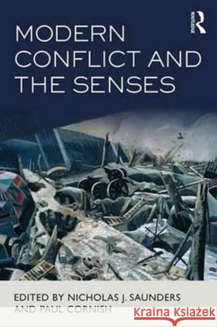 Modern Conflict and the Senses Nicholas J. Saunders Paul Cornish 9781138927827 Routledge - książka