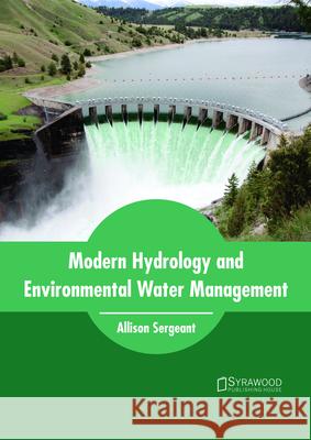 Modern Hydrology and Environmental Water Management Allison Sergeant 9781682865330 Syrawood Publishing House - książka