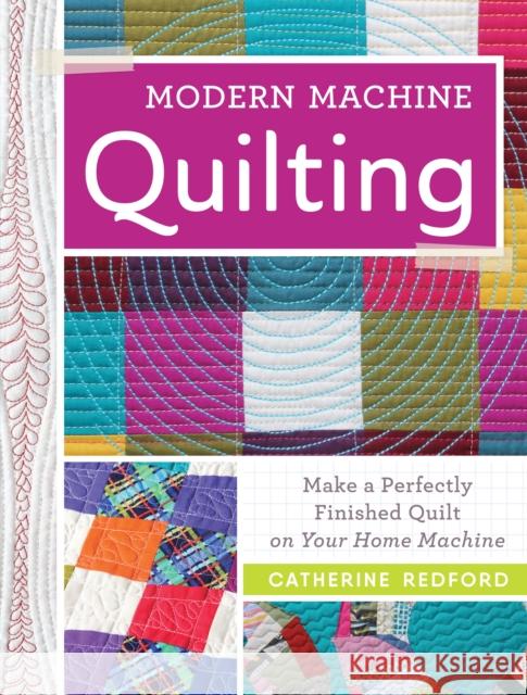 Modern Machine Quilting: Make a Perfectly Finished Quilt on Your Home Machine Catherine Redford 9781440246319 Fons & Porter - książka