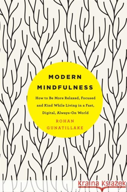 Modern Mindfulness: How to Be More Relaxed, Focused, and Kind While Living in a Fast, Digital, Always-On World Rohan Gunatillake 9781509848638  - książka