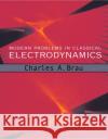 Modern Problems in Classical Electrodynamics Charles A. Brau 9780195146653 Oxford University Press, USA