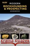 Modern Rockhounding and Prospecting Handbook Garret Romaine 9781493078493 Falcon Press Publishing