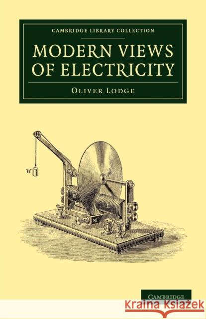 Modern Views of Electricity Sir Oliver Lodge Oliver Lodge 9781108052177 Cambridge University Press - książka