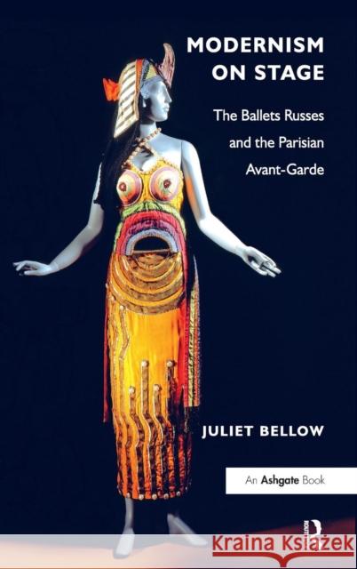 Modernism on Stage : The Ballets Russes and the Parisian Avant-Garde Juliet Bellow   9781409409113 Ashgate Publishing Limited - książka