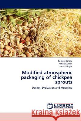 Modified atmospheric packaging of chickpea sprouts Singh, Ranjeet 9783847371045 LAP Lambert Academic Publishing - książka