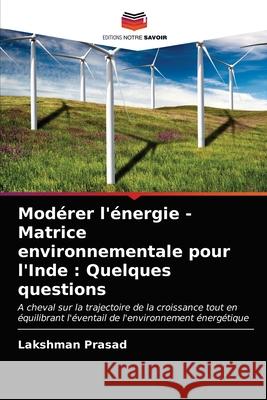 Modérer l'énergie - Matrice environnementale pour l'Inde: Quelques questions Prasad, Lakshman 9786203147506 Editions Notre Savoir - książka