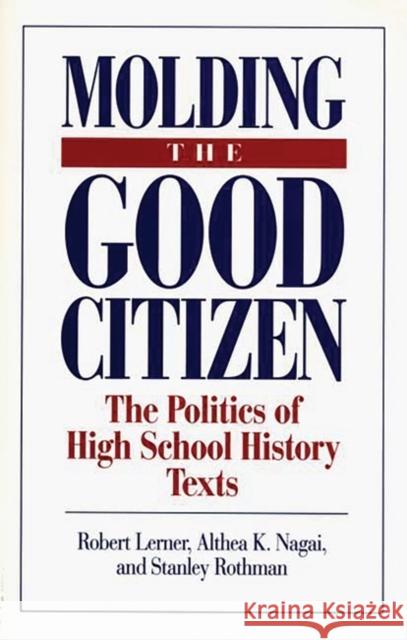 Molding the Good Citizen: The Politics of High School History Texts Rothman, Stanley 9780275949198 Praeger Publishers - książka