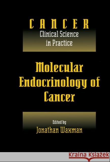 Molecular Endocrinology of Cancer: Volume 1, Part 2, Endocrine Therapies Jonathan Waxman (Royal Postgraduate Medical School, London) 9780521460675 Cambridge University Press - książka