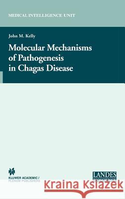 Molecular Mechanisms of Pathogenesis in Chagas' Disease John M. Kelly 9780306478499 Kluwer Academic/Plenum Publishers - książka