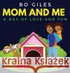 Mom and Me: A Day of Love and Fun Bo Giles   9781915161093 Tamarind Hill Press