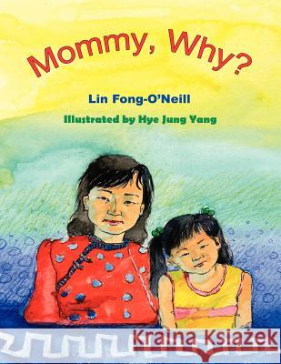 Mommy, Why? Lin Fong-O'Neill Hye Jung Yang 9781420856552 Authorhouse - książka