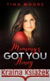 Mommy's Got You, Honey: Scarlett wasn't looking for a Mommy, but when she found someone who opened her up to a loving and supportive MDLG dyna Tina Moore 9781922334329 Tina Moore