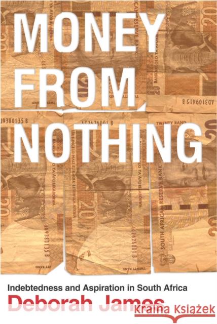 Money from Nothing: Indebtedness and Aspiration in South Africa Deborah James 9780804791113 Stanford University Press - książka