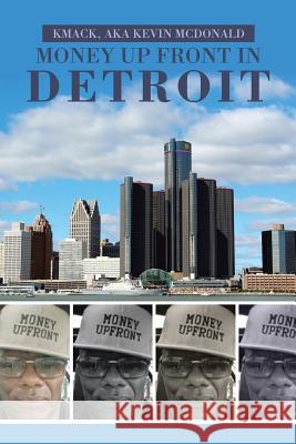 Money Up Front in Detroit Kmack Aka Kevin McDonald 9781543410068 Xlibris - książka