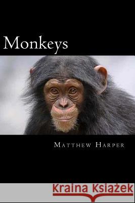 Monkeys: A Fascinating Book Containing Monkey Facts, Trivia, Images & Memory Recall Quiz: Suitable for Adults & Children Matthew Harper 9781500422172 Createspace - książka