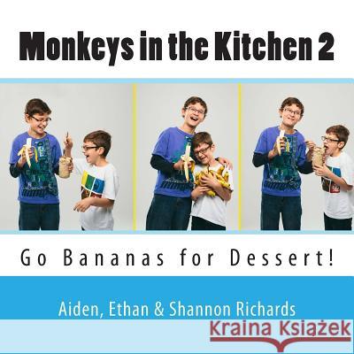 Monkeys in the Kitchen 2: Go Bananas for Dessert! Shannon Richards Aiden Richards Ethan Richards 9781503204065 Createspace - książka