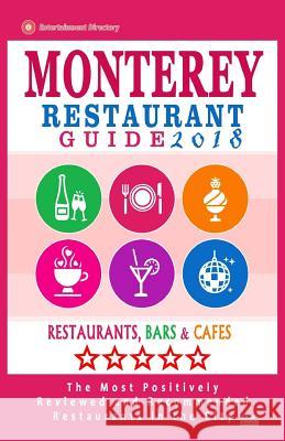 Monterey Restaurant Guide 2018: Best Rated Restaurants in Monterey, California - 400 Restaurants, Bars and Cafés recommended for Visitors, 2018 Chernow, Theodore R. 9781545124246 Createspace Independent Publishing Platform - książka