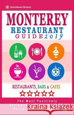 Monterey Restaurant Guide 2019: Best Rated Restaurants in Monterey, California - 400 Restaurants, Bars and Cafés recommended for Visitors, 2019 Chernow, Theodore R. 9781985802193 Createspace Independent Publishing Platform - książka