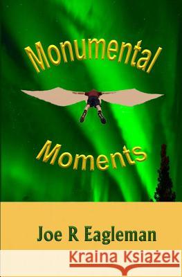 Monumental Moments Joe R. Eagleman 9781090703040 Independently Published - książka