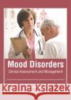 Mood Disorders: Clinical Assessment and Management Leon Chapman 9781632426338 Foster Academics