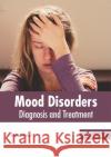 Mood Disorders: Diagnosis and Treatment Sean Gunner 9781632415905 Hayle Medical